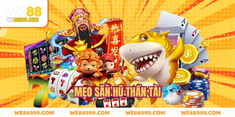 Mẹo Săn Hũ Thần Tài - Bí Quyết Tối Ưu Cơ Hội Chiến Thắng