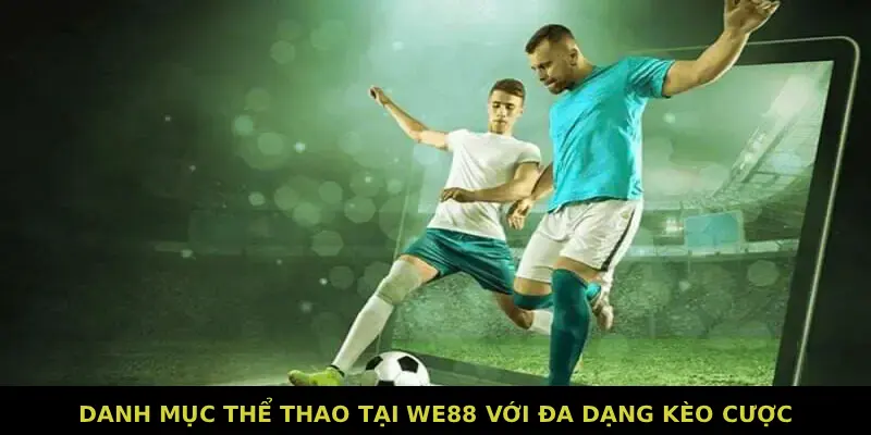 Danh mục cá cược thể thao tại We88 với đa dạng kèo cược