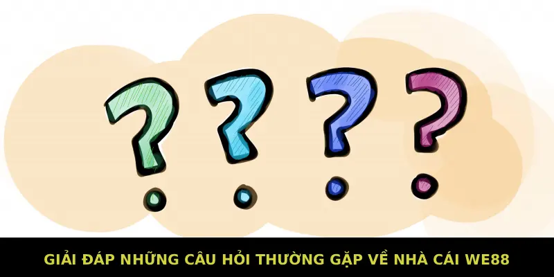 Giải đáp những câu hỏi thường gặp về nhà cái We88