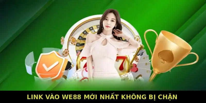 Link vào We88 mới nhất không bị chặn